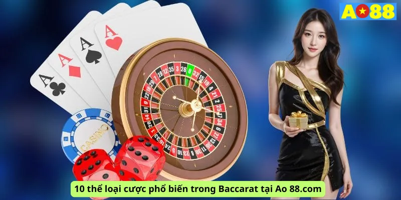 10 thể loại cược phổ biến trong Baccarat tại Ao 88.com