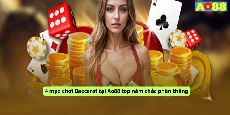 4 mẹo chơi Baccarat tại Ao88 top nắm chắc phần thắng