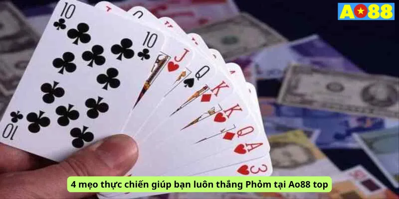 4 mẹo thực chiến giúp bạn luôn thắng Phỏm tại Ao88 top