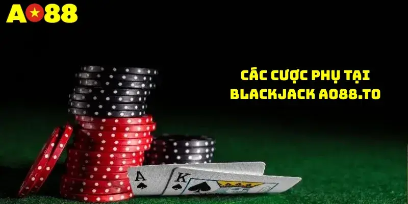 Các Cược Phụ Tại Blackjack AO88.TO