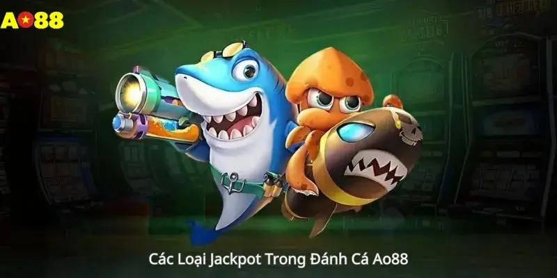 Các Loại Jackpot Trong Đánh Cá Ao88 