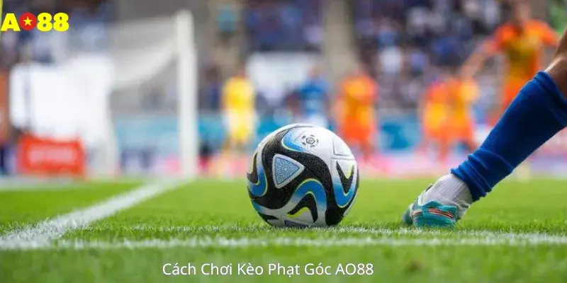 Cách Chơi Kèo Phạt Góc AO88 