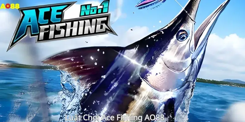 Luật Chơi Ace Fishing AO88 