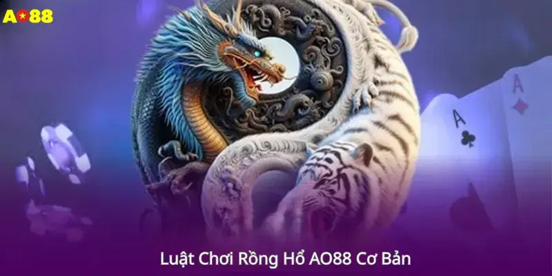 Luật Chơi Rồng Hổ AO88 Cơ Bản 