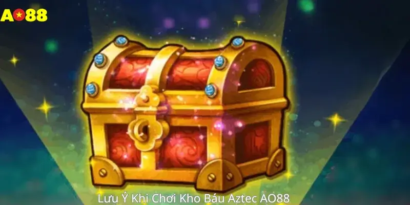 Lưu Ý Khi Chơi Kho Báu Aztec AO88