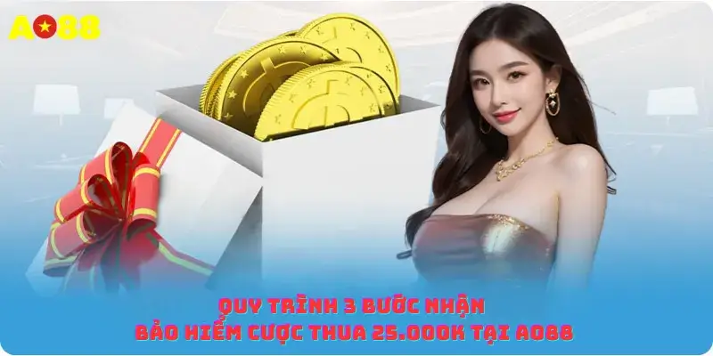 Quy trình 3 bước nhận bảo hiểm cược thua 25.000k tại Ao88