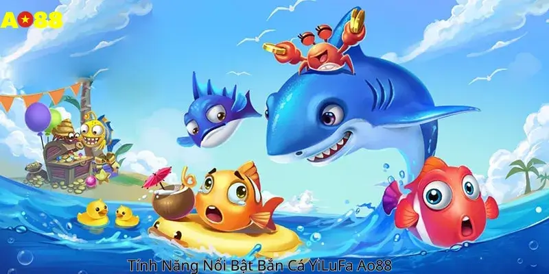 Tính Năng Nổi Bật Bắn Cá YiLuFa Ao88